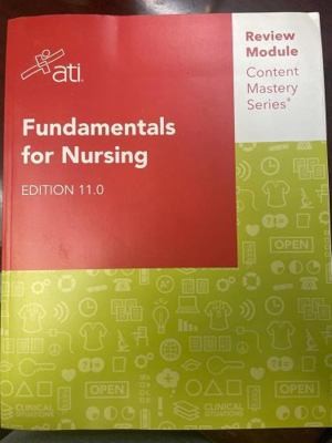 Fundamentals for Nursing Edition 11.0 ATI Review Module Content Mastery Series