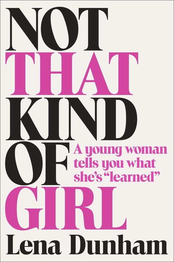 Not That Kind of Girl: A Young Woman Tells You What She’s „Learned” – hardco…