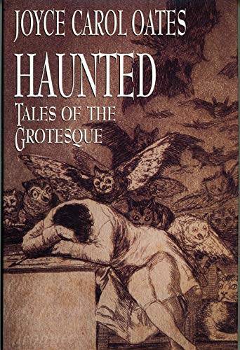 Haunted: Tales of the Grotesque – Hardcover By Oates, Joyce Carol – GOOD