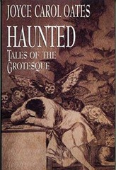 Haunted: Tales of the Grotesque – Hardcover By Oates, Joyce Carol – GOOD
