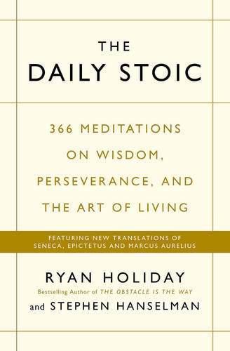 The Daily Stoic : 366 Meditations on Wisdom, Perse…. By Ryan Holiday Paperback