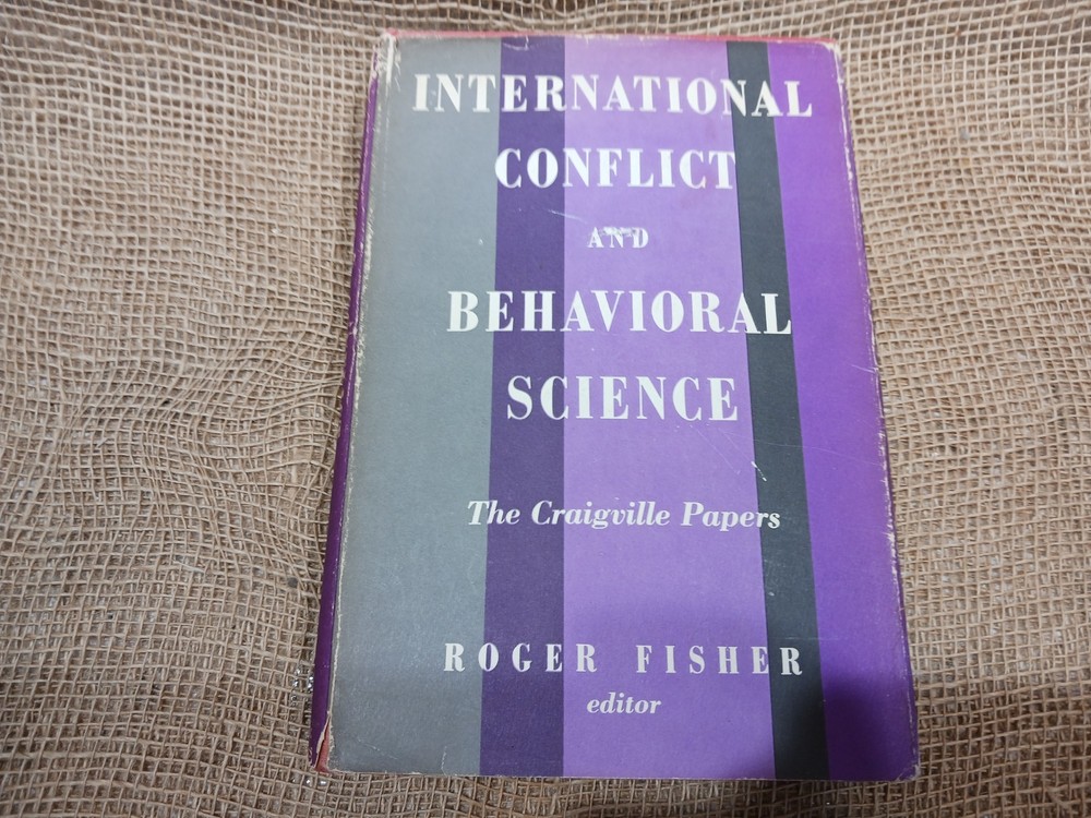 INTERNATIONAL CONFLICT AND BEHAVIORAL SCIENCE By Roger Fisher; HC/DJ/VG 1st