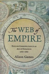 THE WEB OF EMPIRE ENGLISH COSMOPOLITANS IN AN AGE OF EXPANSION, 1560-1660: Engli
