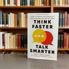 Think Faster Talk Smarter How to Speak Successfully When You’re Put on the Spot