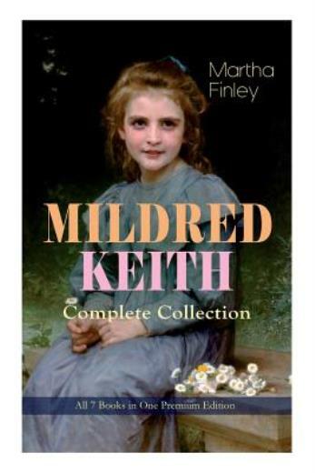 Mildred Keith Complete Series – All 7 Books In One Premium Edition: Timeles…
