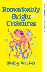 Remarkably Bright Creatures: Dyslexia-friendly Edition by Shelby Van Pelt Paperb