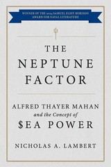 The Neptune Factor: Alfred Thayer Mahan and the Concept of Sea Power
