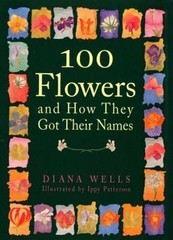 100 Flowers and How They Got Their Names by Diana Wells: New