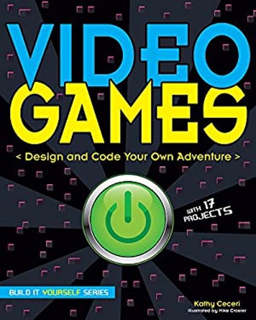 Video Games : Design and Code Your Own Adventure Hardcover Kathy