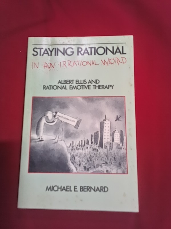 Staying Rational in an Irrational World: Albert Ellis and Rational Emotive…