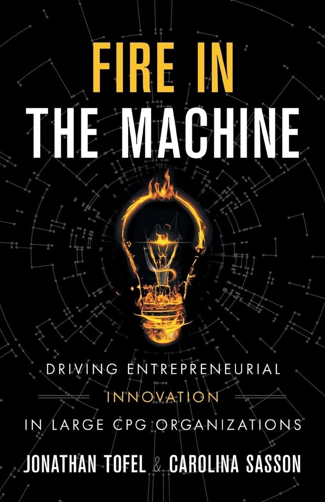 Fire in the Machine: Driving Entrepreneurial Innovation in Large CPG Organiz…
