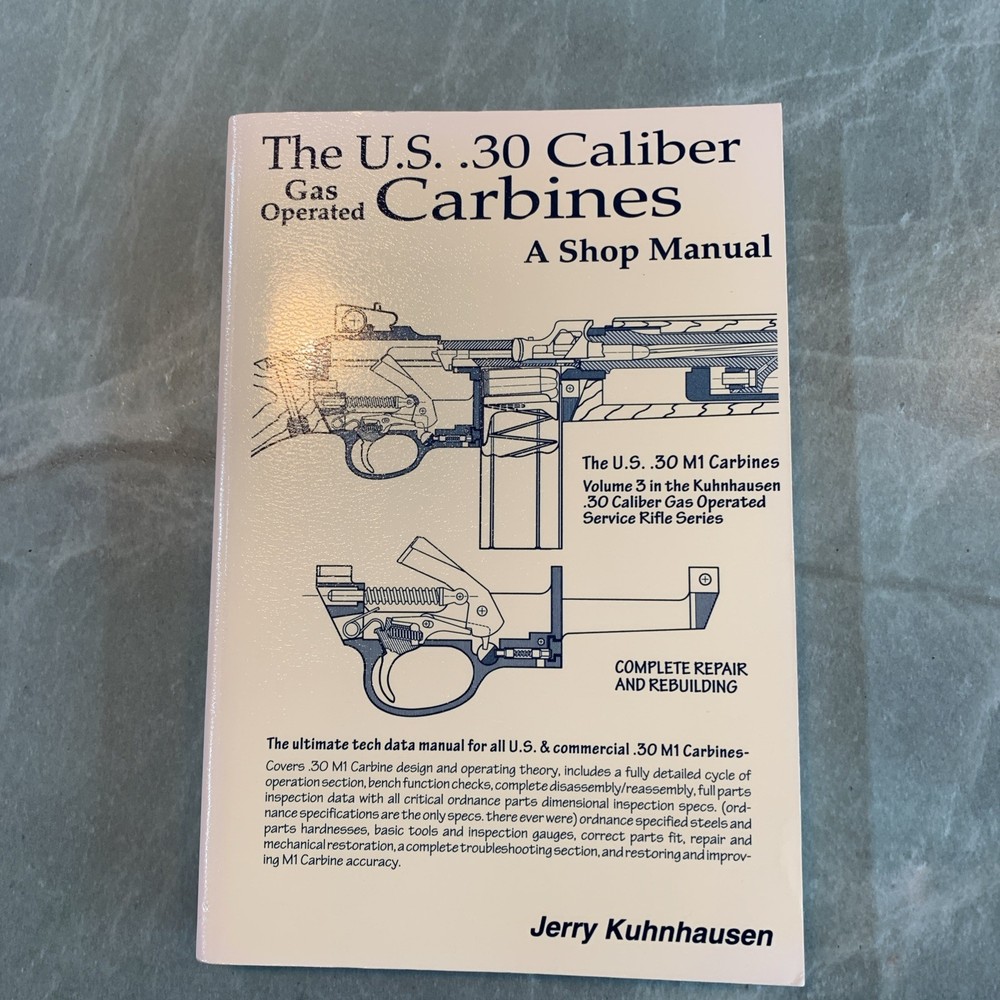 US .30 Caliber Gas Operated Carbines Shop Manual Jerry Kuhnhausen