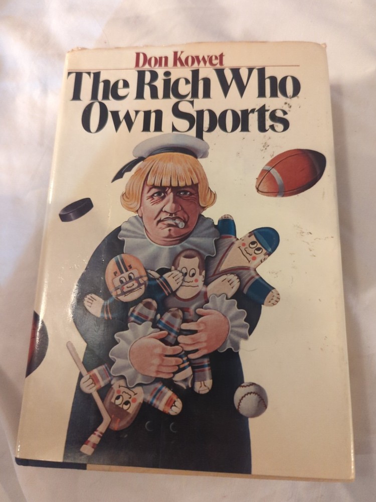 The Rich Who Own Sports, by Don Kowet 1977 First Edition