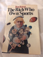 The Rich Who Own Sports, by Don Kowet 1977 First Edition