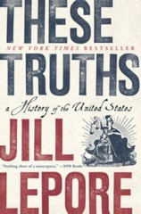 These Truths: A History of the United States – Paperback By Lepore, Jill – GOOD