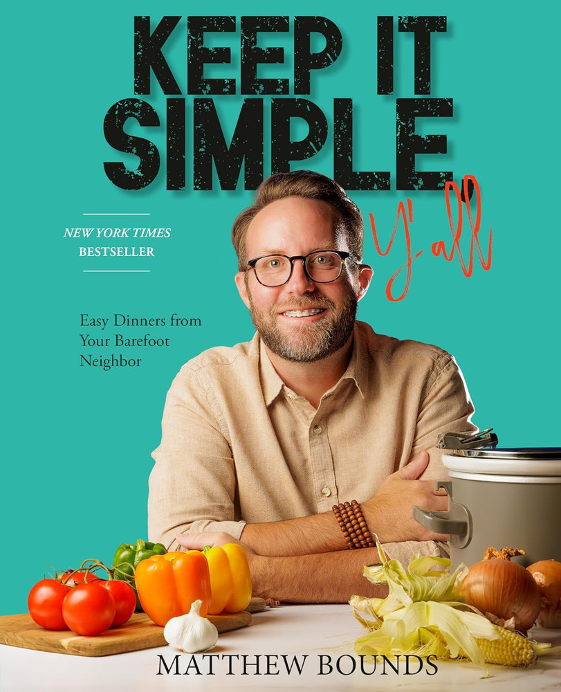 Keep It Simple, Y’all: Easy Dinners from Your Barefoot Neighbor: A Cookbook