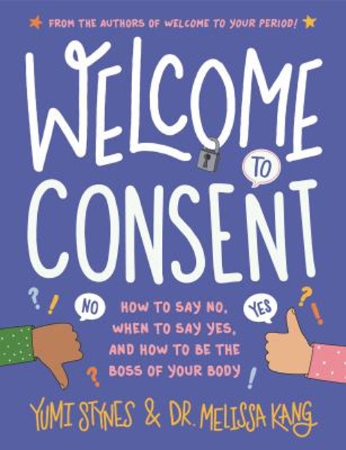 Welcome to Consent : How to Say No, When to Say Yes, and How to B