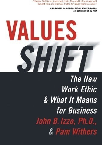 Values Shift the New Work Ethic & What It Means for Business, John B. Izzo, Good