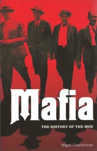 Mafia: The History of the Mob – Paperback By Nigel Cawthorne – GOOD