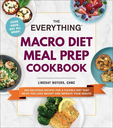 The Everything Macro Diet Meal Prep Cookbook: 200 Delicious Recipes for a Flexib