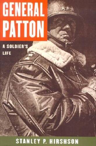 General Patton: A Soldier’s Life – Hardcover By Hirshson, Stanley – GOOD