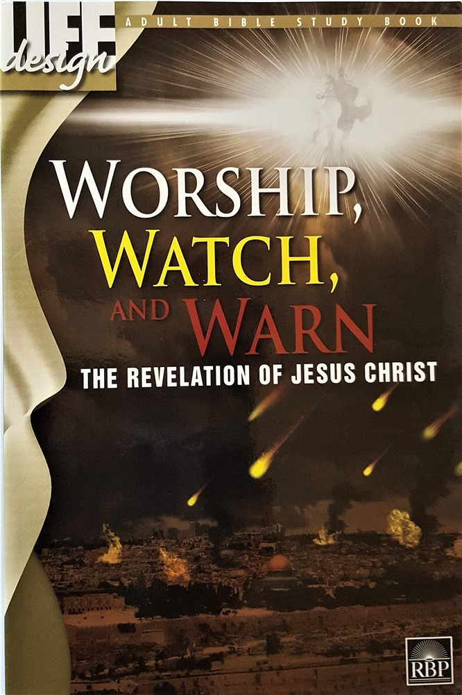 Worship, Watch , and Warn: The Revelation of Jesus Christ (Adult Bible Study…