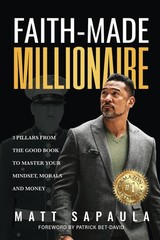 Faith-Made Millionaire: 3 Pillars from the Good Book to Master Your Mindset,…