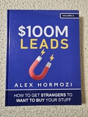 $100M Leads: How to Get Strangers To Want to Buy – Hardcover, by Hormozi Alex