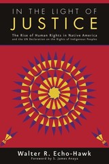 In The Light of Justice: The Rise of Human Rights in Native America