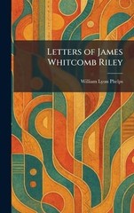Letters of James Whitcomb Riley by William Lyon Phelps Hardcover Book