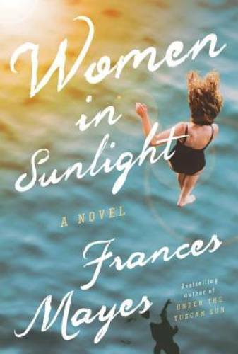 Women in Sunlight: A Novel – Hardcover By Mayes, Frances – GOOD