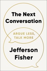 The Next Conversation: Argue Less, Talk More by Jefferson Fisher: New