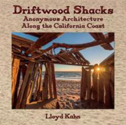 Driftwood Shacks: Anonymous Architecture Along the California Coast by Kahn, Ll