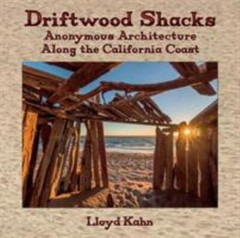Driftwood Shacks: Anonymous Architecture Along the California Coast by Kahn, Ll