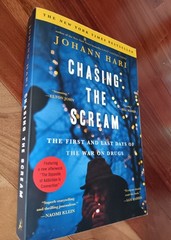 Chasing the Scream: The First and Last Days of the War on Drugs, Johann Hari