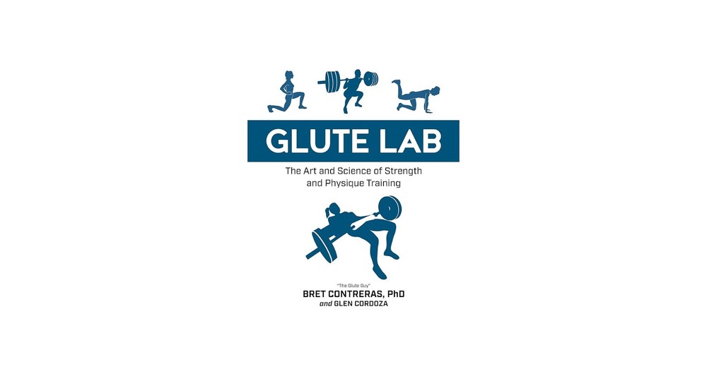 Glute Lab : The Art and Science of Strength and Physique Training by Bret…