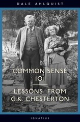 Common Sense 101 : Lessons from G. K. Chesterton Perfect Dale Ahl