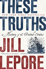 These Truths: A History of the United States – paperback Lepore, Jill