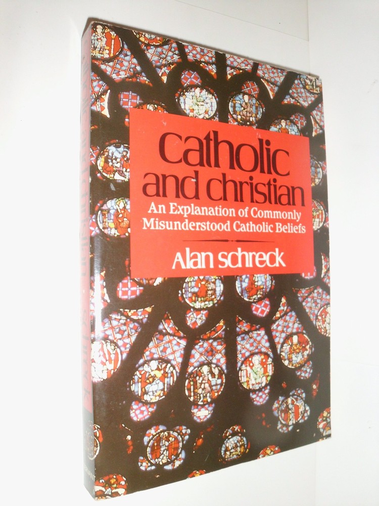 Catholic and Christian: An Explanation of Commonly Misunderstood Catholic Be…