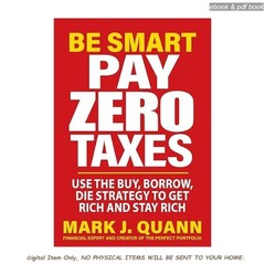 Be Smart Pay Zero Taxes: Use the Buy, Borrow, Die Strategy , Mark J. Quann 2026