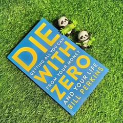 Die with zero,by Bill perkins, getting all you can from your money and your life