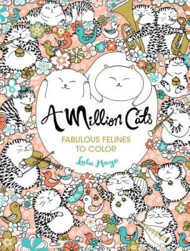 A Million Cats: Fabulous Felines to Color – Paperback By Mayo, Lulu – GOOD