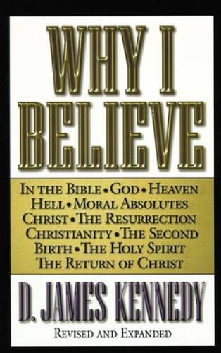 Why I Believe – Paperback By Kennedy, D. James – GOOD