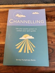 Channelling : Use Your Psychic Powers to Contact Your Spirit Guides