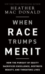 When Race Trumps Merit: How the Pursuit of Equity Sacrifices Excellence Hardback