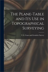 The Plane-Table and Its Use in Topographical Surveying (Paperback or Softback)