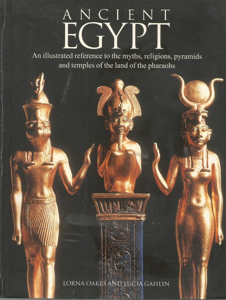 Ancient Egypt: An Illustrated Reference to the Myths, Religions, Pyramids an…