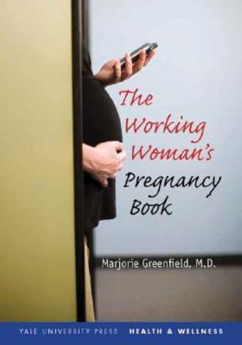 The Working Woman’s Pregnancy Book (Yale University Press Health & Wellness), Gr