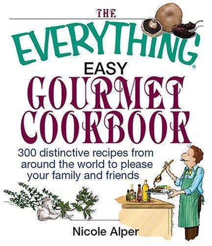 Everything Ser.: The Everything Easy Gourmet Cookbook by Nicole Alper (2005,…
