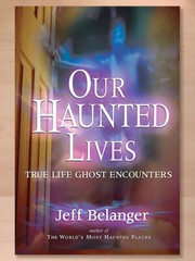 Our Haunted Lives: True Life Ghost Encounters, Jeff Belanger (2006 PB) NEW Cond.